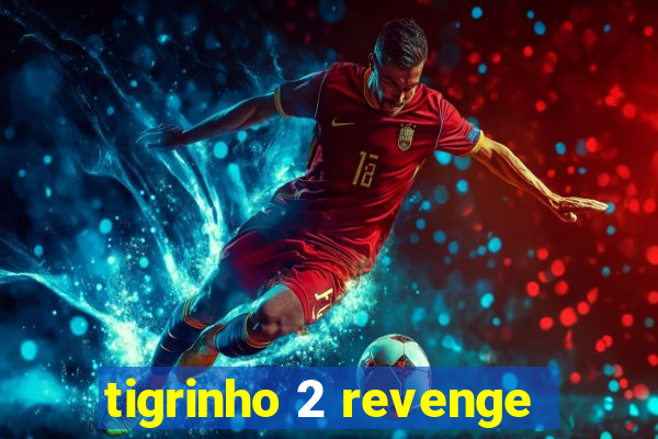 tigrinho 2 revenge